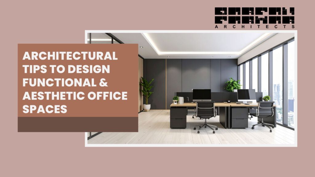 Architectural Tips to Design Functional & Aesthetic Office Spaces